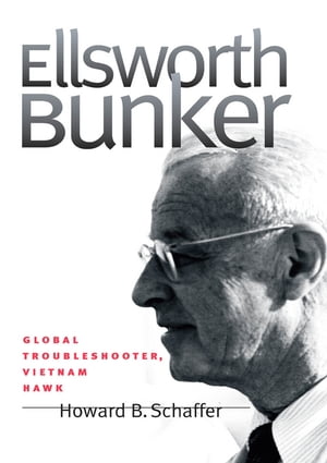 Ellsworth Bunker Global Troubleshooter, Vietnam Hawk