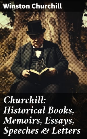 Churchill: Historical Books, Memoirs, Essays, Speeches Letters The Second World War, My Early Life, A History of the English-Speaking Peoples, My African Journey…【電子書籍】 Winston Churchill