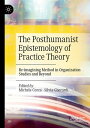 The Posthumanist Epistemology of Practice Theory Re-imagining Method in Organization Studies and Beyond