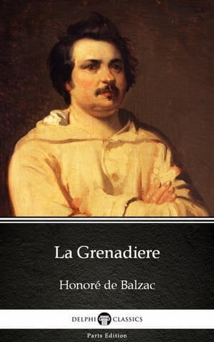 La Grenadiere by Honor? de Balzac - Delphi Classics (Illustrated)Żҽҡ[ Honor? de Balzac ]