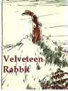 The Velveteen Rabbit or How Toys Become Real, Illustrated【電子書籍】[ Margery William...