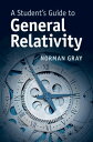 A Student 039 s Guide to General Relativity【電子書籍】 Norman Gray