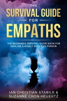 The Survival Guide for Empaths: The Beginners Survival Guide Book for Healing a Highly Sensitive Person【電子書籍】[ Suzanne Cron Heuertz ]