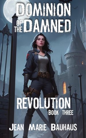 Revolution Dominion of the Damned, #3【電子書籍】[ Jean Marie Bauhaus ]
