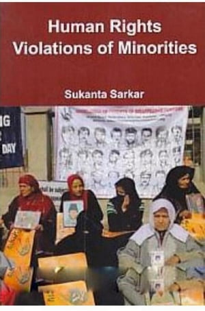 Human Rights Violations Of Minorities【電子書籍】[ Sukanta Sarkar ]