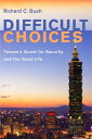 ŷKoboŻҽҥȥ㤨Difficult Choices Taiwan's Quest for Security and the Good LifeŻҽҡ[ Richard C. Bush, Senior Fellow, Center for ]פβǤʤ4,600ߤˤʤޤ