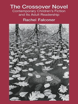The Crossover Novel Contemporary Children's Fiction and Its Adult Readership【電子書籍】[ Rachel Falconer ]