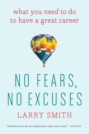 No Fears, No Excuses What You Need to Do to Have a Great Career【電子書籍】 Larry Smith