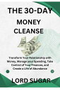 The 30-Day Money Cleanse Transform Your Relationship with Money, Manage your Spending, Take Control of Your Finances, and Create a Life of Abundance by Lord Sugar【電子書籍】 Lord Sugar