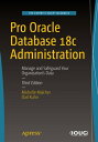 Pro Oracle Database 18c AdministrationManage and Safeguard Your Organization’s Data【電子書籍】[ Michelle Malcher ]