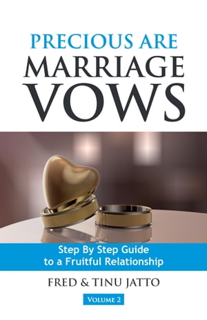 Precious Are Marriage Vows Step By Step Guide to a Fruitful Relationship【電子書籍】 Fred Tinu Jatto