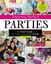 Planning Perfect Parties The Girls 039 Guide to Fun, Fresh, Unforgettable Events【電子書籍】 Jen Jones