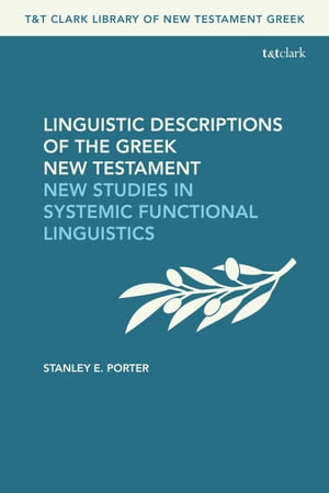 Linguistic Descriptions of the Greek New Testament New Studies in Systemic Functional Linguistics【電子書籍】 Stanley E. Porter