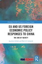 EU and US Foreign Economic Policy Responses to China The End of Naivety