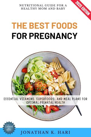 ŷKoboŻҽҥȥ㤨The Best Foods for Pregnancy: Nutritional Guide for a Healthy Mom and Baby (Essential Vitamins, Superfoods, and Meal Plans for Optimal Prenatal HealthŻҽҡ[ Jonathan K. Hari ]פβǤʤ690ߤˤʤޤ
