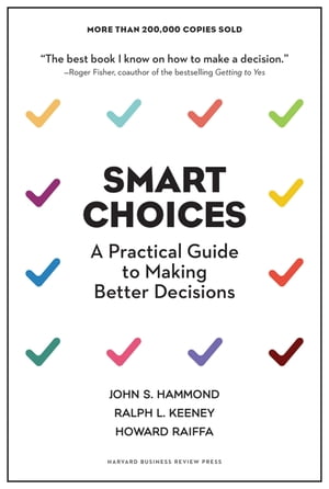 Smart Choices A Practical Guide to Making Better Decisions【電子書籍】[ John S. Hammond ]