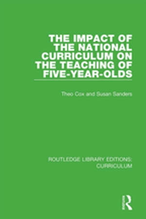 The Impact of the National Curriculum on the Teaching of Five-Year-Olds【電子書籍】[ Theo Cox ]