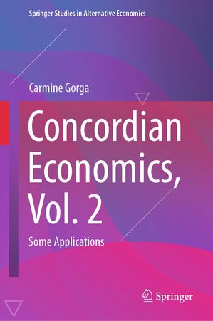 Concordian Economics, Vol. 2 Some Applications【電子書籍】[ Carmine Gorga ]