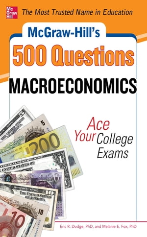 McGraw-Hill 039 s 500 Macroeconomics Questions: Ace Your College Exams 3 Reading Tests 3 Writing Tests 3 Mathematics Tests【電子書籍】 Melanie Fox