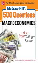 McGraw-Hill's 500 Macroeconomics Questions: Ace Your College Exams 3 Reading Tests + 3 Writing Tests + 3 Mathematics Tests