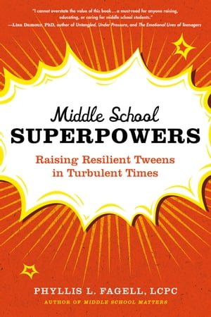 Middle School Superpowers Raising Resilient Tweens in Turbulent Times【電子書籍】[ Phyllis L. Fagell ]