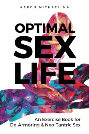 Optimal Sex Life An Exercise Book for De-Armoring and Neo-Tantric Sex