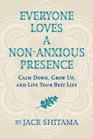 Everyone Loves a Non-Anxious Presence【電子書籍】[ Jack Shitama ]