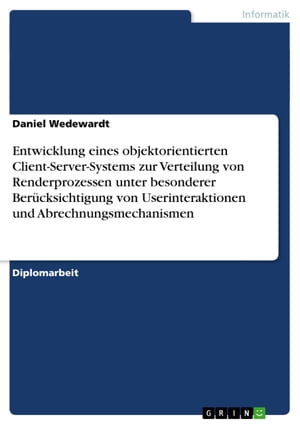 Entwicklung eines objektorientierten Client-Server-Systems zur Verteilung von Renderprozessen unter besonderer Berücksichtigung von Userinteraktionen und Abrechnungsmechanismen