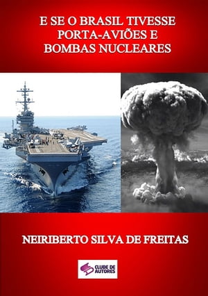 E Se O Brasil Tivesse Porta-avi?es E Bombas Nucleares