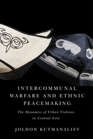 楽天楽天Kobo電子書籍ストアIntercommunal Warfare and Ethnic Peacemaking The Dynamics of Urban Violence in Central Asia【電子書籍】[ Joldon Kutmanaliev ]