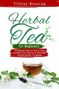 HERBAL TEA FOR BEGINNERS An Essential Guide on H