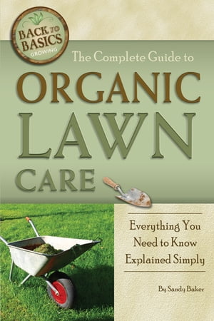The Complete Guide to Organic Lawn Care Everything You Need to Know Explained Simply【電子書籍】[ Sandy Baker ]