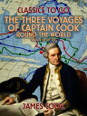 The Three Voyages of Captain Cook Round the World, Vol. IV (of VII)【電子書籍】[ James...