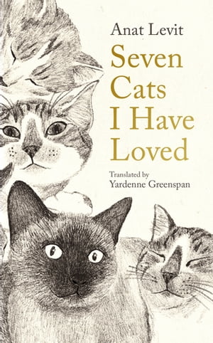 Seven Cats I Have Loved【電子書籍】 Anat Levit