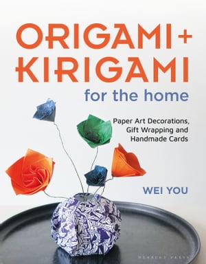 Origami and Kirigami for the Home Paper Art Decorations, Gift Wrapping and Handmade Cards【電子書籍】[ Wei You ]