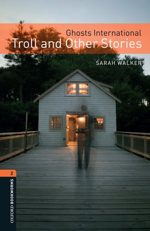 Ghosts International: Troll and Other Stories Level 2 Oxford Bookworms Library【電子書籍】 Sarah Walker