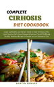 Complete Cirhosis Diet Cookbook: Healthy and Die