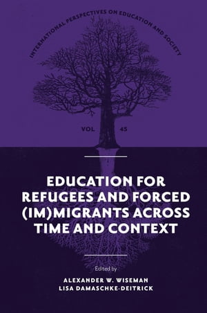 Education for Refugees and Forced (Im)Migrants Across Time and Context【電子書籍】