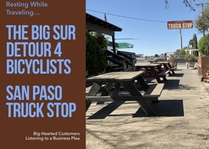The Big Sur Detour 4 Bicyclists: San Paso Truck Stop - Resting While Traveling