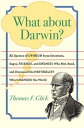 What about Darwin? All Species of Opinion from Scientists, Sages, Friends, and E...