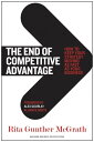 The End of Competitive Advantage How to Keep Your Strategy Moving as Fast as Your Business【電子書籍】 Rita Gunther McGrath