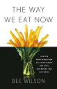 The Way We Eat Now How the Food Revolution Has Transformed Our Lives, Our Bodies...
