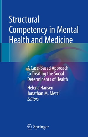 Structural Competency in Mental Health and Medicine A Case-Based Approach to Treating the Social Determinants of Health