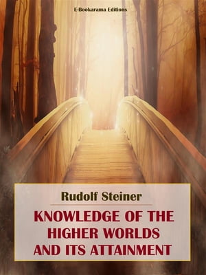 Knowledge of the Higher Worlds and its Attainmen