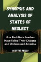 Synopsis and Analysis of States of Neglect How Red-State Leaders Have Failed Their Citizens and Undermined America【電子書籍】 Scottie Reilly