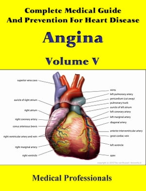 Complete Medical Guide and Prevention for Heart Diseases Volume V; Angina