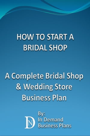 楽天楽天Kobo電子書籍ストアHow To Start A Bridal Shop: A Complete Bridal Shop & Wedding Store Business Plan【電子書籍】[ In Demand Business Plans ]