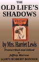 The Old Life’s Shadows【電子書籍】[ Mrs. Harriet Lewis ]