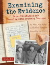 Examining the Evidence Seven Strategies for Teaching with Primary Sources