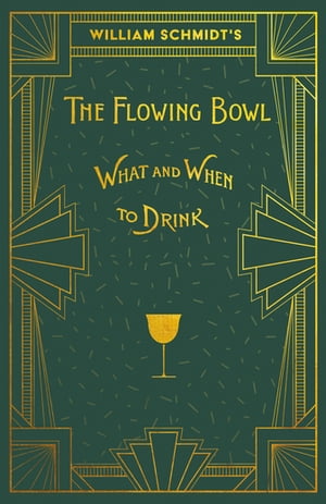 William Schmidt's The Flowing Bowl - When and What to Drink